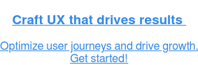 Increase conversion rate with UX  Optimize user flow and crush your KPIs.  Learn more!