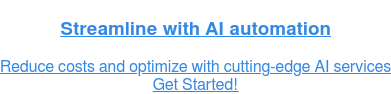 Optimize with AI solutions  Automate processes and enhance efficiency   Get Started!